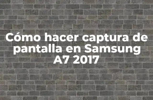 Cómo Hacer Captura de Pantalla en Samsung A7 2017