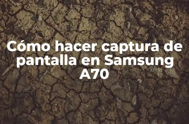 Cómo Hacer Captura de Pantalla en Samsung A70