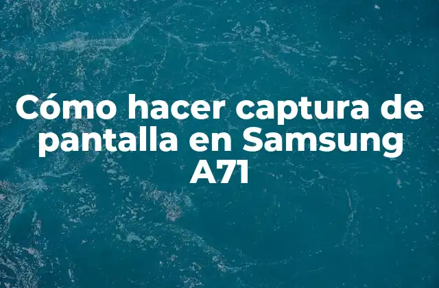 Cómo Hacer Captura de Pantalla en Samsung A71