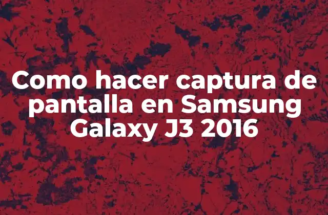 Como Hacer Captura de Pantalla en Samsung Galaxy J3 2016