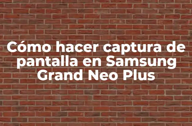 Cómo Hacer Captura de Pantalla en Samsung Grand Neo Plus
