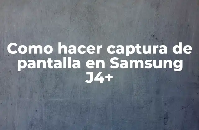 Como Hacer Captura de Pantalla en Samsung J4+