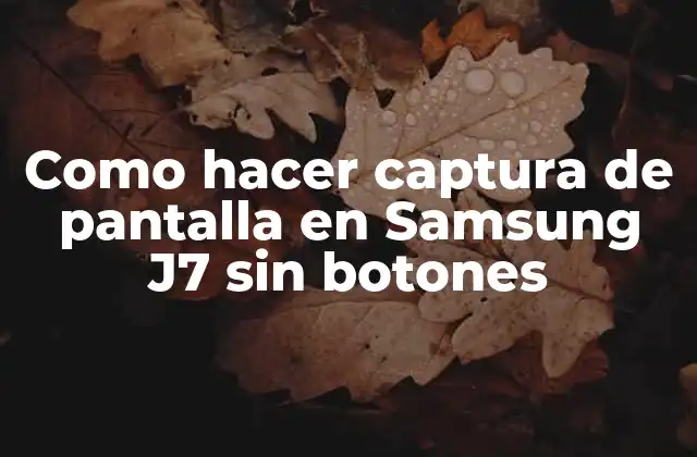 Como Hacer Captura de Pantalla en Samsung J7 sin Botones