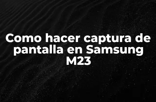 Como Hacer Captura de Pantalla en Samsung M23