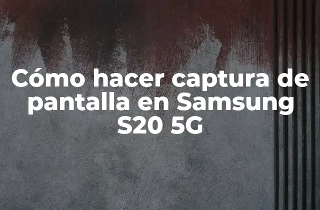 Cómo Hacer Captura de Pantalla en Samsung S20 5g