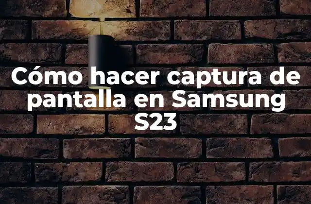 Cómo Hacer Captura de Pantalla en Samsung S23