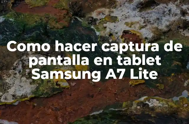 Como Hacer Captura de Pantalla en Tablet Samsung A7 Lite