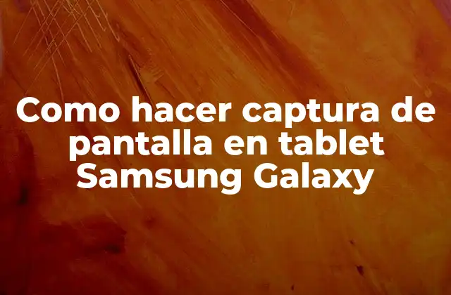 Como Hacer Captura de Pantalla en Tablet Samsung Galaxy