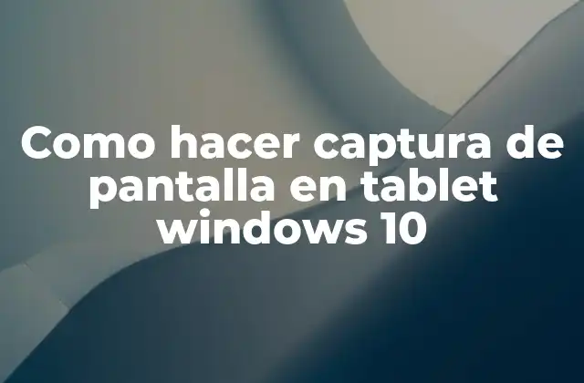 Como Hacer Captura de Pantalla en Tablet Windows 10