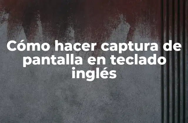 Cómo Hacer Captura de Pantalla en Teclado Inglés