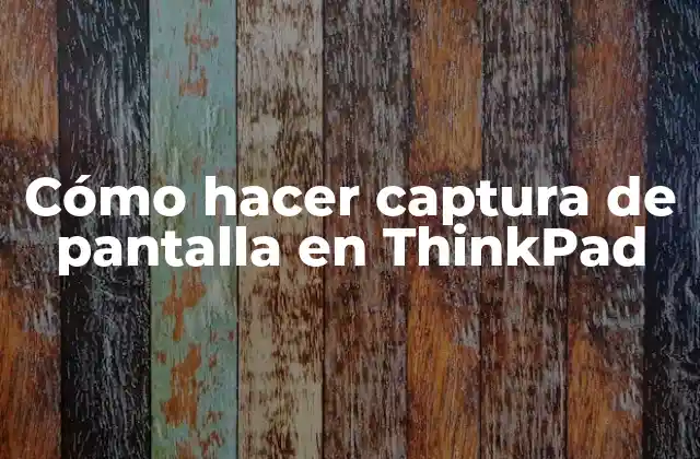 Cómo Hacer Captura de Pantalla en Thinkpad