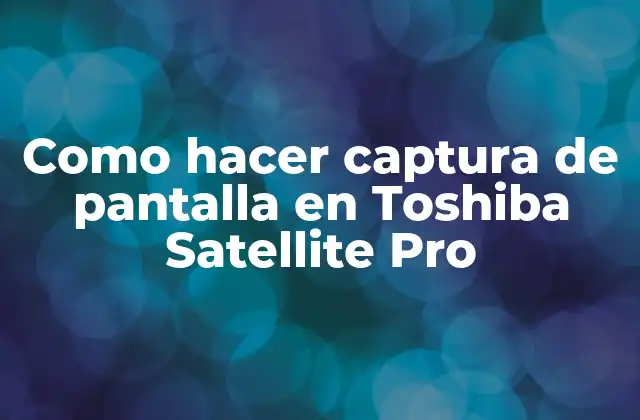 Como Hacer Captura de Pantalla en Toshiba Satellite Pro