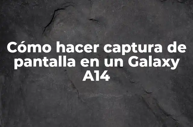Cómo Hacer Captura de Pantalla en un Galaxy A14