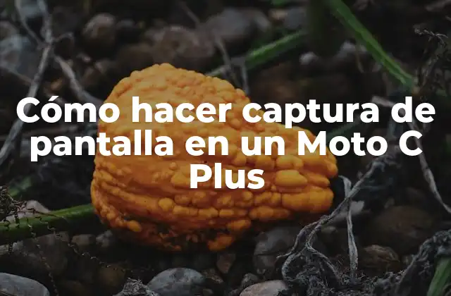 Cómo Hacer Captura de Pantalla en un Moto C Plus