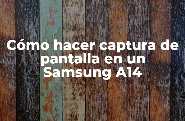 Cómo Hacer Captura de Pantalla en un Samsung A14