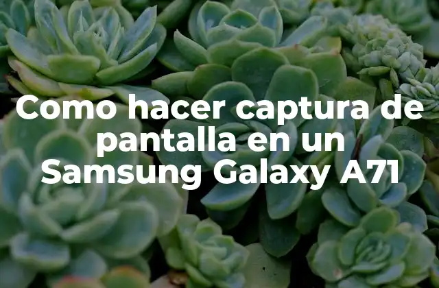 Como Hacer Captura de Pantalla en un Samsung Galaxy A71