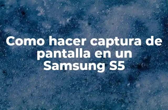 Como Hacer Captura de Pantalla en un Samsung S5