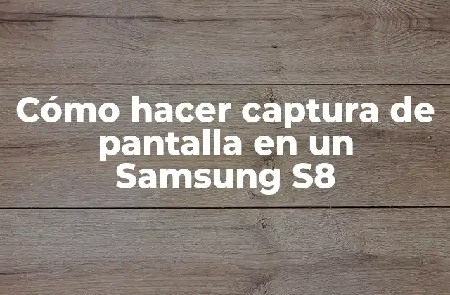 Cómo Hacer Captura de Pantalla en un Samsung S8