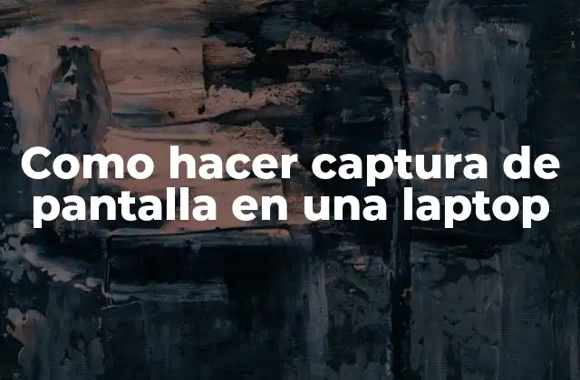 Como Hacer Captura de Pantalla en una Laptop
