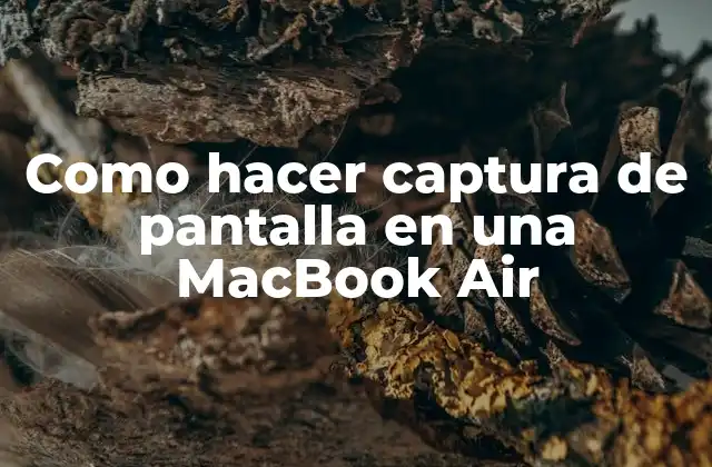 Como Hacer Captura de Pantalla en una Macbook Air 2 ¿Qué es la captura de pantalla en una MacBook Air?