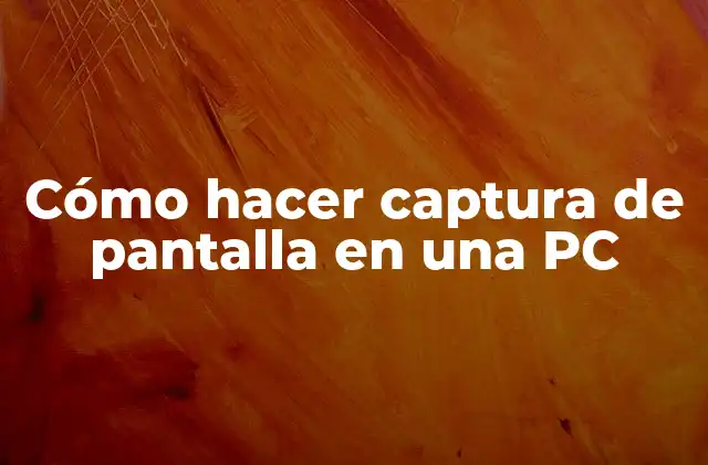 Cómo Hacer Captura de Pantalla en una Pc