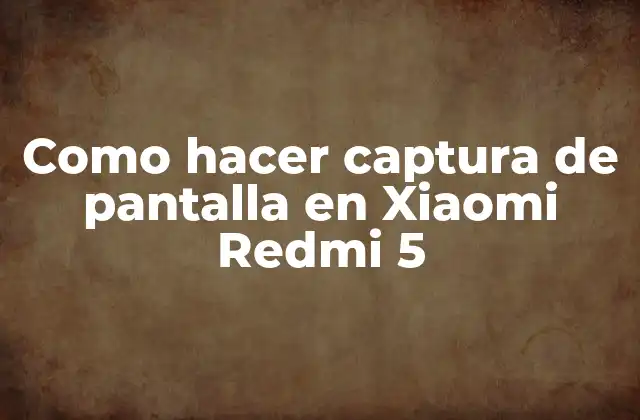 Como Hacer Captura de Pantalla en Xiaomi Redmi 5 2 Captura de pantalla en Xiaomi Redmi 5