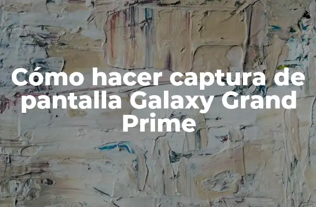 Cómo Hacer Captura de Pantalla Galaxy Grand Prime