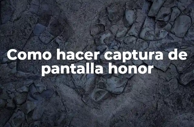 Como Hacer Captura de Pantalla Honor