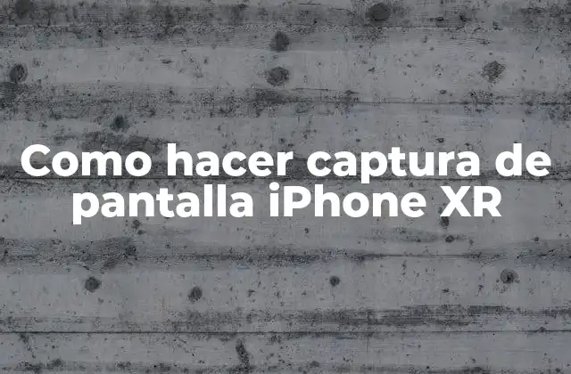 Como Hacer Captura de Pantalla Iphone Xr
