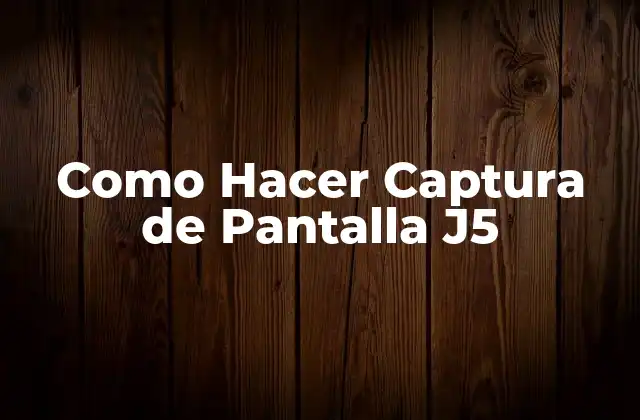 Como Hacer Captura de Pantalla J5