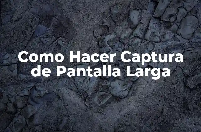 Como Hacer Captura de Pantalla Larga