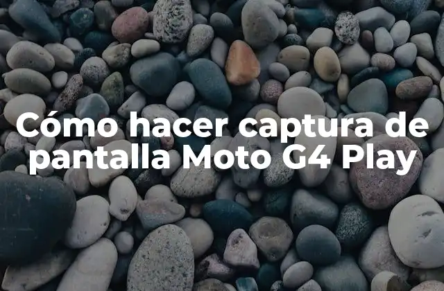 Cómo Hacer Captura de Pantalla Moto G4 Play