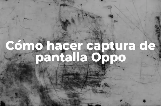 Cómo Hacer Captura de Pantalla Oppo