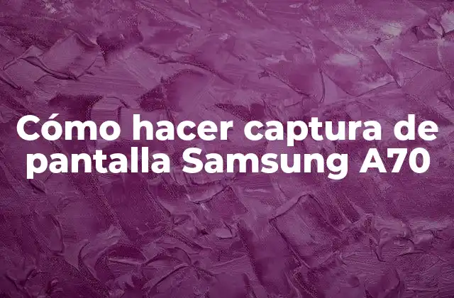 Cómo Hacer Captura de Pantalla Samsung A70