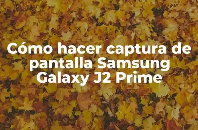 Cómo Hacer Captura de Pantalla Samsung Galaxy J2 Prime