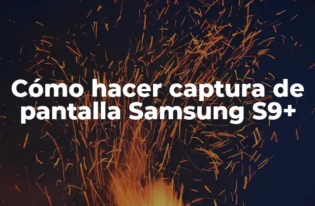 Cómo Hacer Captura de Pantalla Samsung S9+