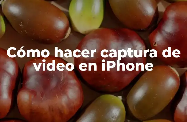 Cómo Hacer Captura de Video en Iphone