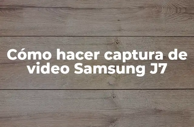 Cómo Hacer Captura de Video Samsung J7