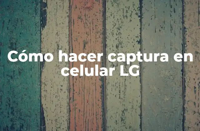 Cómo Hacer Captura en Celular Lg