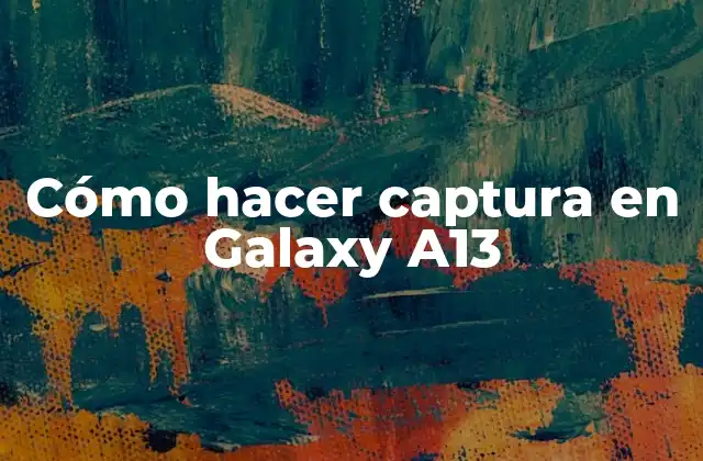 Cómo Hacer Captura en Galaxy A13