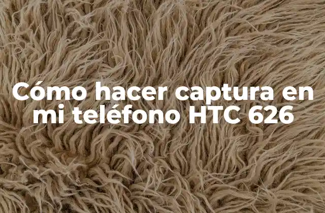 Cómo Hacer Captura en Mi Teléfono Htc 626