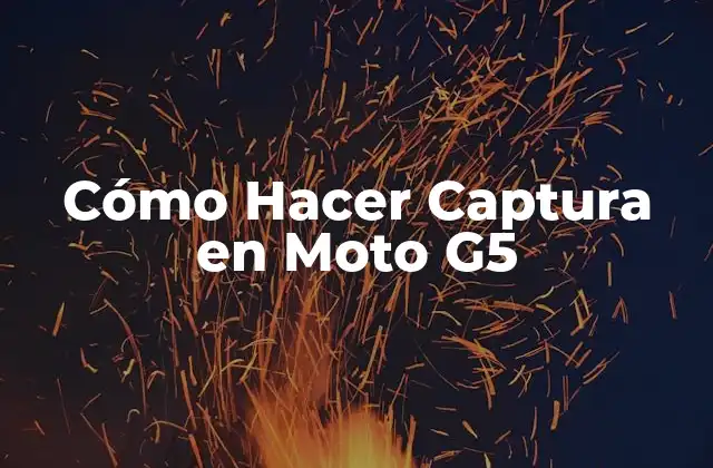 Cómo Hacer Captura en Moto G5