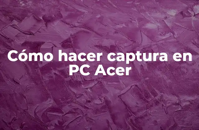 Cómo Hacer Captura en Pc Acer