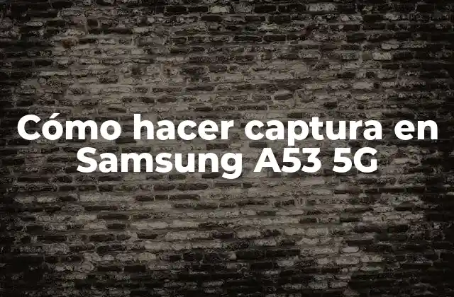 Cómo Hacer Captura en Samsung A53 5g