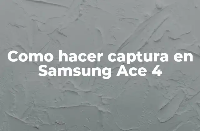 Como Hacer Captura en Samsung Ace 4