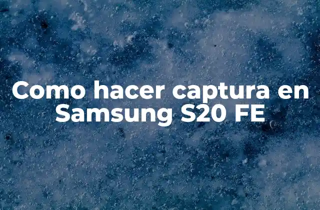 Como Hacer Captura en Samsung S20 Fe