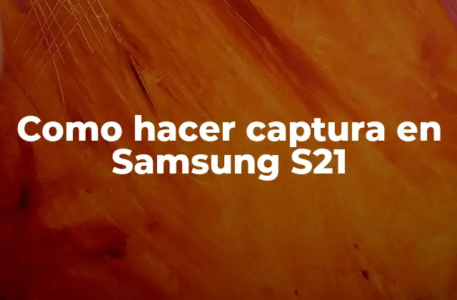 Como Hacer Captura en Samsung S21