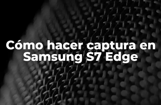 Cómo Hacer Captura en Samsung S7 Edge