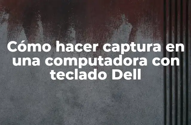 Cómo Hacer Captura en una Computadora con Teclado Dell