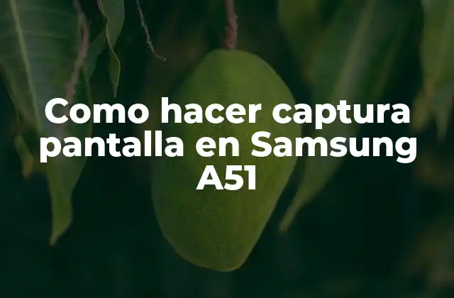 Como Hacer Captura Pantalla en Samsung A51